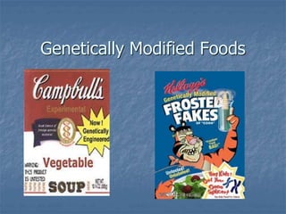 Genetically Modified Foods
 