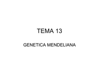 TEMA 13 GENETICA MENDELIANA 