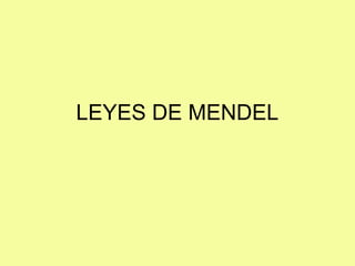 LEYES DE MENDEL
 
