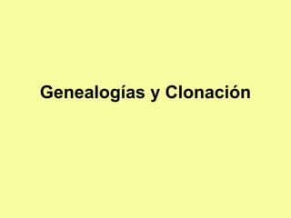 Genealogías y Clonación
 