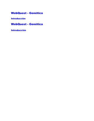 WebQuest - Genética
Introducción

WebQuest - Genética

Introducción
 