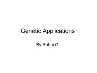 Genetic Applications  By Rabbi G.  