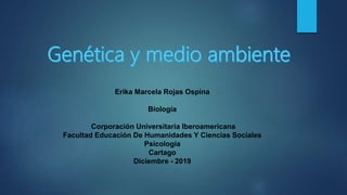 Erika Marcela Rojas Ospina
Biología
Corporación Universitaria Iberoamericana
Facultad Educación De Humanidades Y Ciencias Sociales
Psicología
Cartago
Diciembre - 2019
 