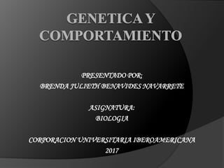 PRESENTADO POR:
BRENDA JULIETH BENAVIDES NAVARRETE
ASIGNATURA:
BIOLOGIA
CORPORACION UNIVERSITARIA IBEROAMERICANA
2017
 