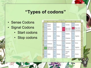 “Types of codons”
• Sense Codons
• Signal Codons
• Start codons
• Stop codons
 