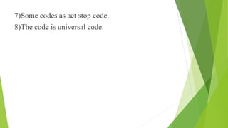 7)Some codes as act stop code.
8)The code is universal code.
 