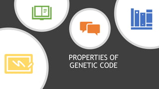 PROPERTIES OF
GENETIC CODE
 