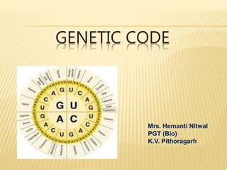 GENETIC CODE
Mrs. Hemanti Nitwal
PGT (Bio)
K.V. Pithoragarh
 