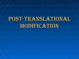POST-TRANSLATIONALPOST-TRANSLATIONAL
MODIFICATIONMODIFICATION
 