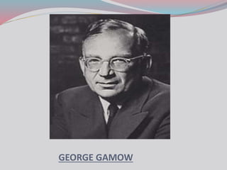 GEORGE GAMOW
 