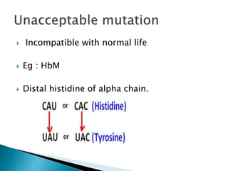  Incompatible with normal life
 Eg : HbM
 Distal histidine of alpha chain.
 