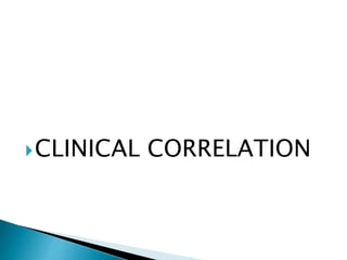 CLINICAL CORRELATION
 