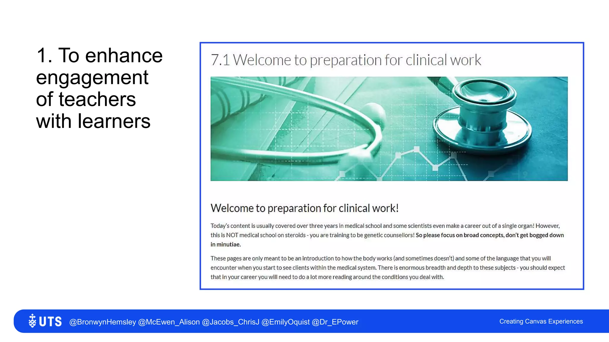 1. To enhance
engagement
of teachers
with learners
Creating Canvas Experiences@BronwynHemsley @McEwen_Alison @Jacobs_ChrisJ @EmilyOquist @Dr_EPower
 