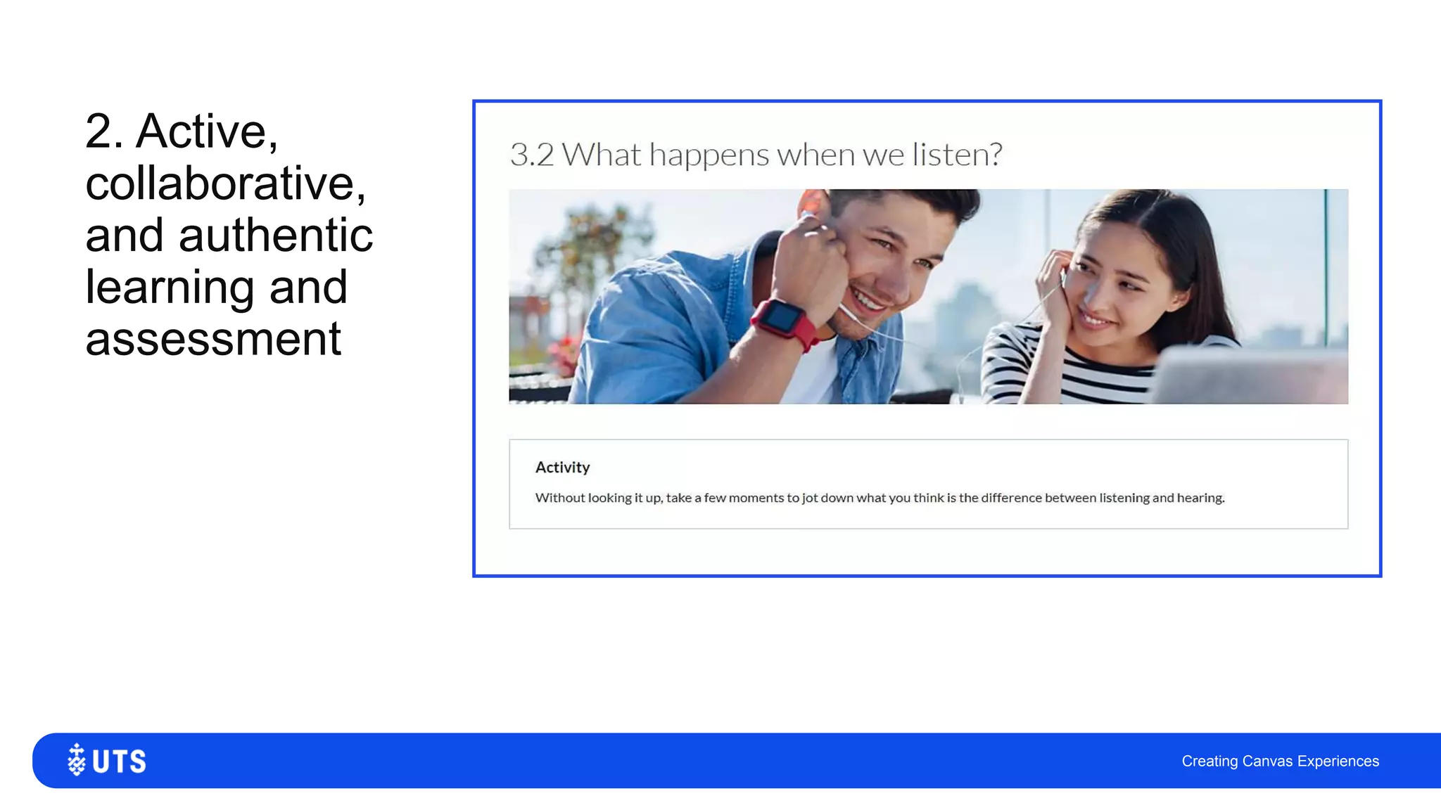 2. Active,
collaborative,
and authentic
learning and
assessment
Creating Canvas Experiences
 