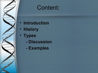 Content:
• Introduction
• History
• Types
- Discussion
- Examples
 