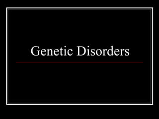 Genetic Disorders

 