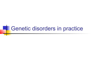 Genetic disorders in practice
 