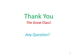 Thank You
The Great Class!
Any Question?
78
 