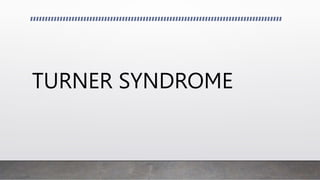 TURNER SYNDROME
 