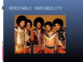 HERITABLE VARIABILITY
 