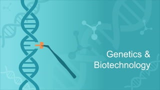 Genetics &
Biotechnology
 
