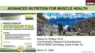 ADVANCED NUTRITION FOR MUSCLE HEALTH
Neerav D. Padliya, Ph.D.
Vice President, Research & Development
MYOS RENS Technology, Cedar Knolls, NJ
March 31, 2020 Genetic Edge Compounds
 