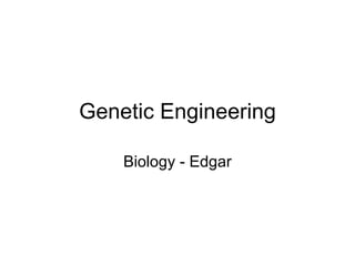 Genetic Engineering Biology - Edgar 