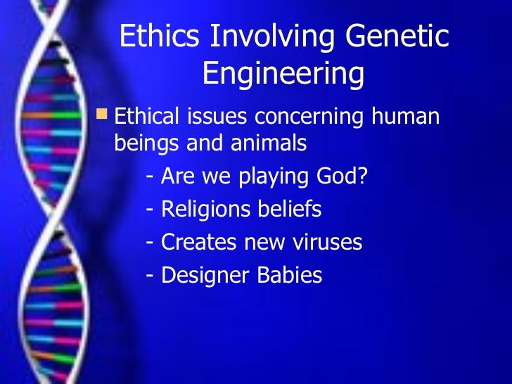 The Ethics Of Genetic Engineering