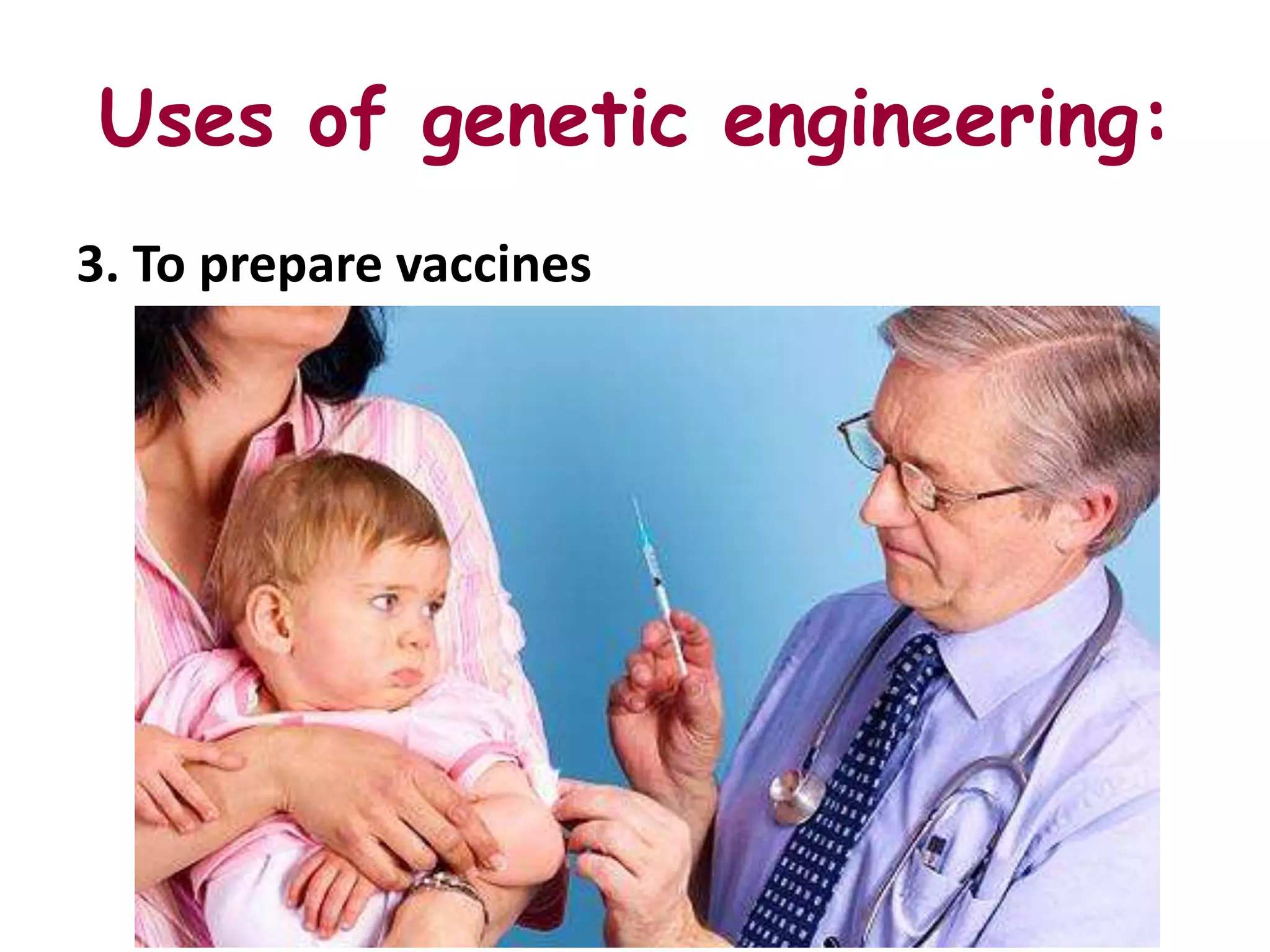 Uses of genetic engineering:
3. To prepare vaccines
 