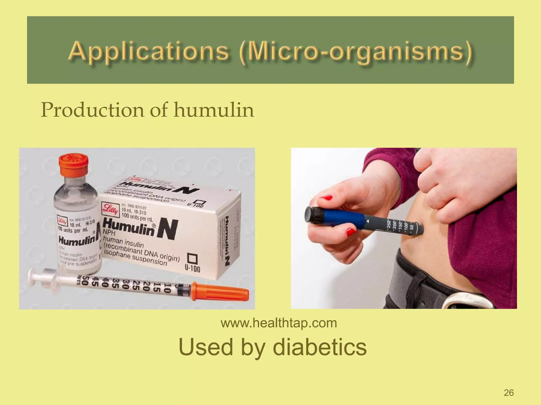 26
Production of humulin
Used by diabetics
www.healthtap.com
 