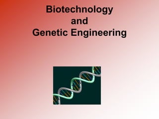 Biotechnology
and
Genetic Engineering
 