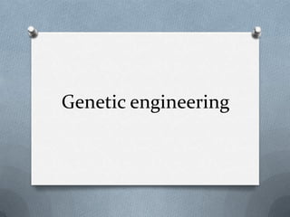 Genetic engineering
 