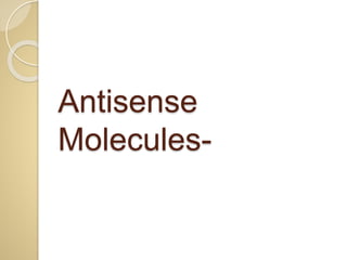 Antisense
Molecules-
 
