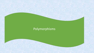 Polymorphisms
 