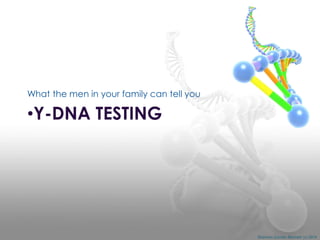 What the men in your family can tell you

•Y-DNA TESTING

Shannon Combs-Bennett (c) 2014

 