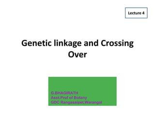 Genetic linkage and Crossing
Over
Prepared by
Samira Fattah
Assis. Lec.
College of health sciences-HMU
Lecture 4
G.BHAGIRATH
Asst.Prof of Botany
GDC Rangasaipet,Warangal
 
