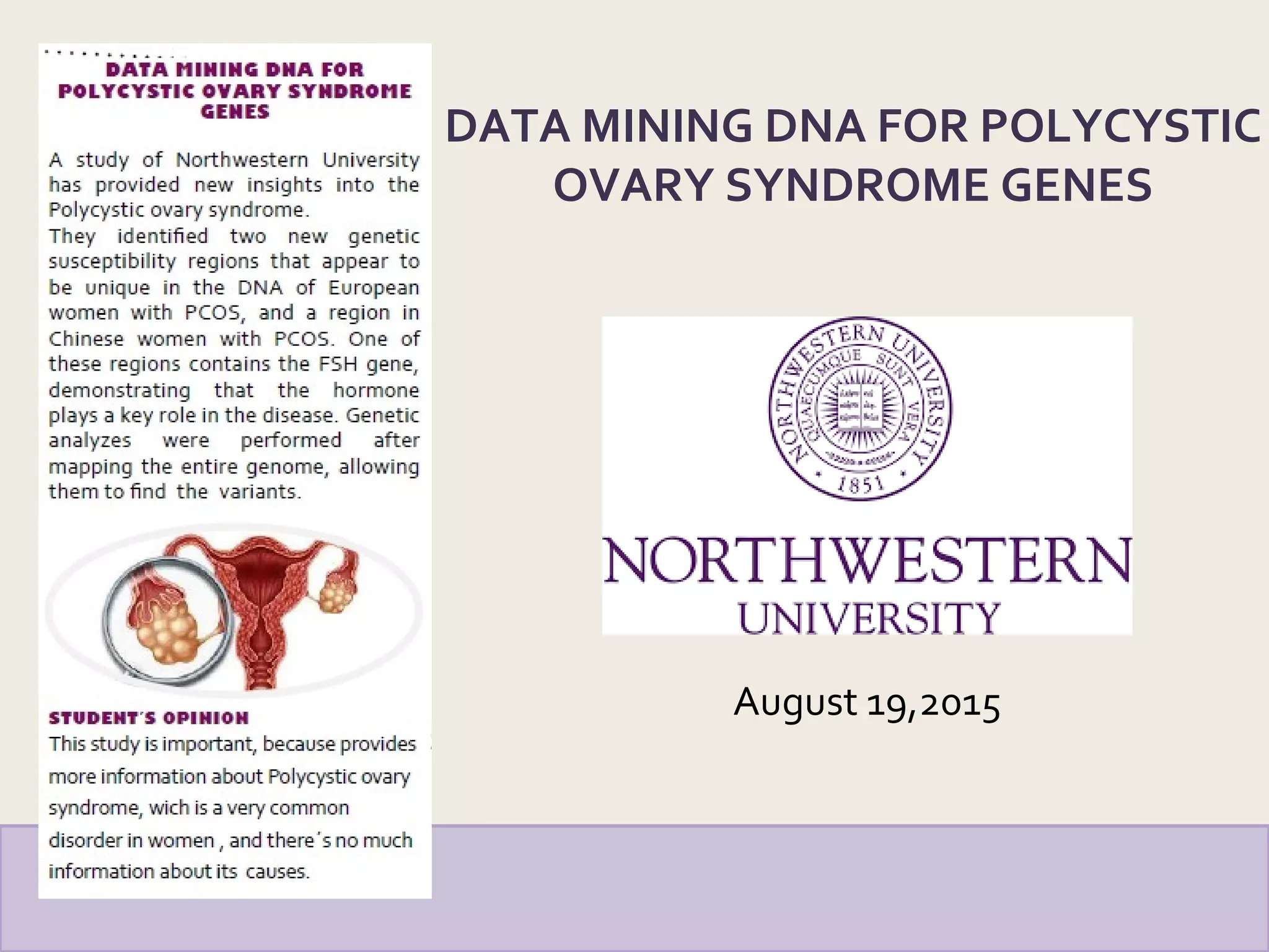 August 19,2015
DATA MINING DNA FOR POLYCYSTIC
OVARY SYNDROME GENES
 
 