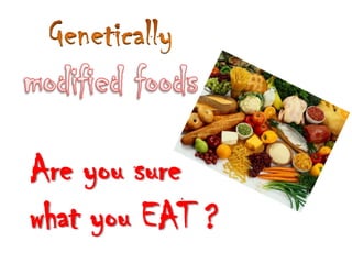 Are you sure
what you EAT ?
 