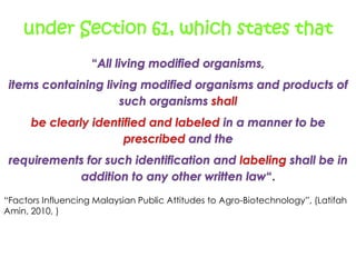 under Section 61, which states that




“Factors Influencing Malaysian Public Attitudes to Agro-Biotechnology”, (Latifah
Amin, 2010, )
 