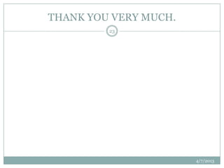 THANK YOU VERY MUCH.
         23




                       4/7/2013
 