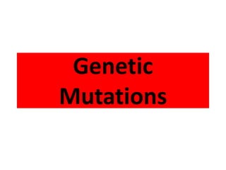 Genetic
Mutations
 