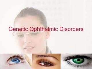 Genetic Ophthalmic Disorders
 