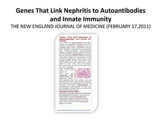 Genes That Link Nephritis to Autoantibodies and Innate ImmunityTHE NEW ENGLAND JOURNAL OF MEDICINE (FEBRUARY 17,2011)