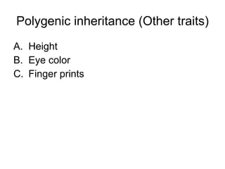 Polygenic inheritance (Other traits) Height Eye color Finger prints 