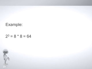 Example:

23 = 8 * 8 = 64
 