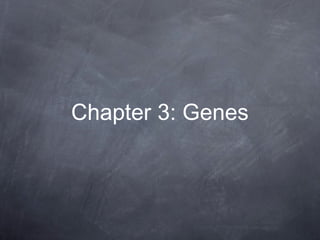 Chapter 3: Genes
 