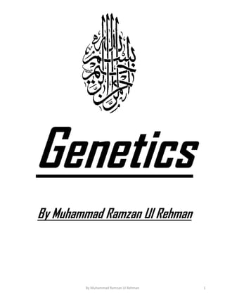 Genetics 
By Muhammad Ramzan UlRehman 
By Muhammad Ramzan Ul Rehman 1 
 