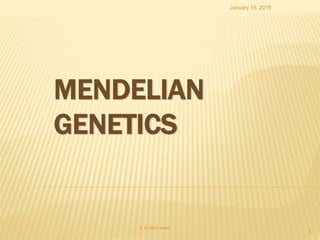 MENDELIAN
GENETICS
January 15, 2015
R. M. Mahin drakar
1
 