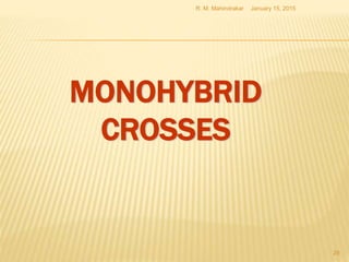 MONOHYBRID
CROSSES
January 15, 2015R. M. Mahindrakar
28
 
