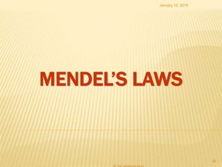 MENDEL’S LAWS
January 15, 2015
39
 